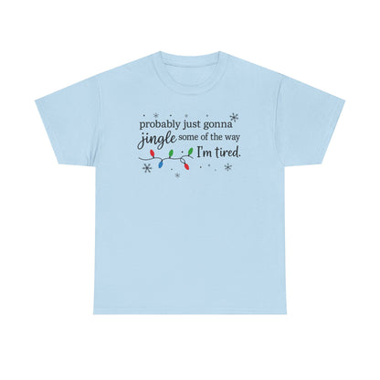 probably just gonna jingle some of the way I'm tired T-Shirt | Christmas lights holiday tee