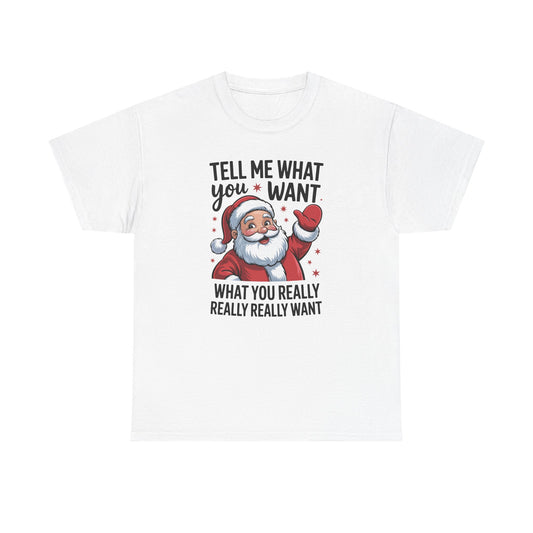 Funny Santa Christmas T-Shirt Tell Me What You Want Graphic Tee | Holiday Humor Shirt for Men & Women | Festive Gift Idea