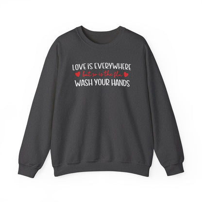 Love Is Everywhere but so is the flu Wash Your Hands Sweatshirt, Heart Graphic Crewneck, Cozy Pullover, Feel Good Gift, Valentine Day Gift
