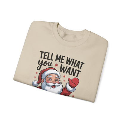 Funny Christmas Sweatshirt Tell Me What You Want Santa Holiday Pullover | Cute Festive Sweatshirt for Women & Men | Cozy Winter Gift Idea