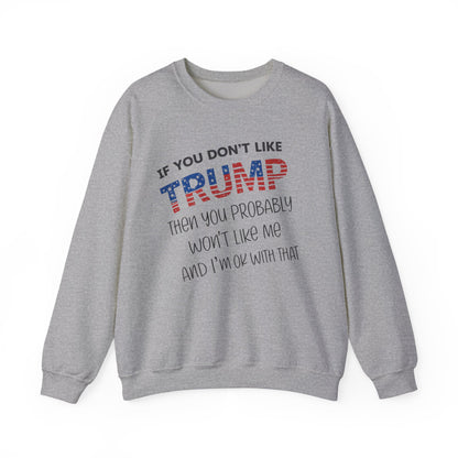 If You Don't Like Trump Sweatshirt | MAGA Political Statement Crewneck | Conservative Apparel | Republican Gift Election Wear