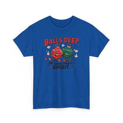 Funny Holiday T-Shirt, Balls Deep in Christmas Spirit Tee, Unisex Christmas Shirt, Gift for Him/Her, Ugly Sweater Alternative