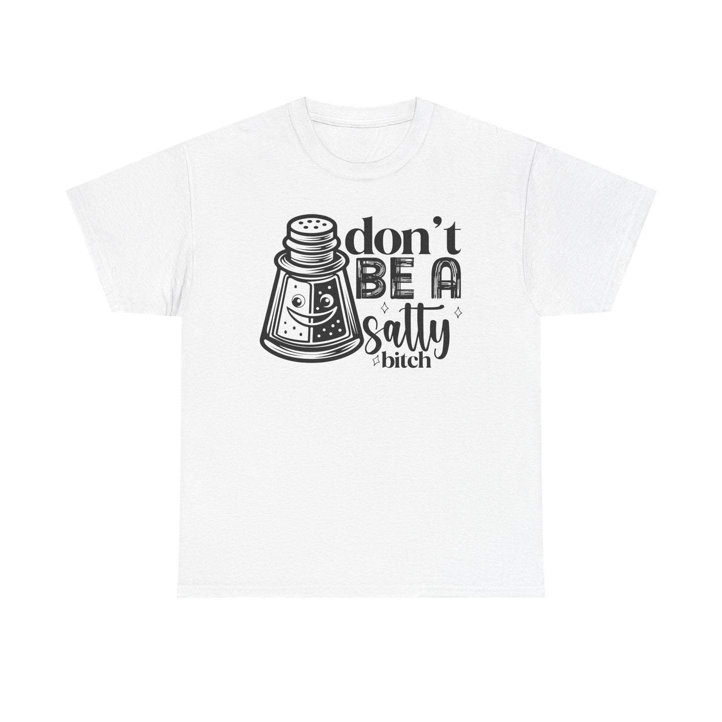 Sassy Humor Tee, Funny Gift for Friends, Don't Be A Salty, Perfect for Birthdays, Parties, Everyday Comfort, Funny Tee