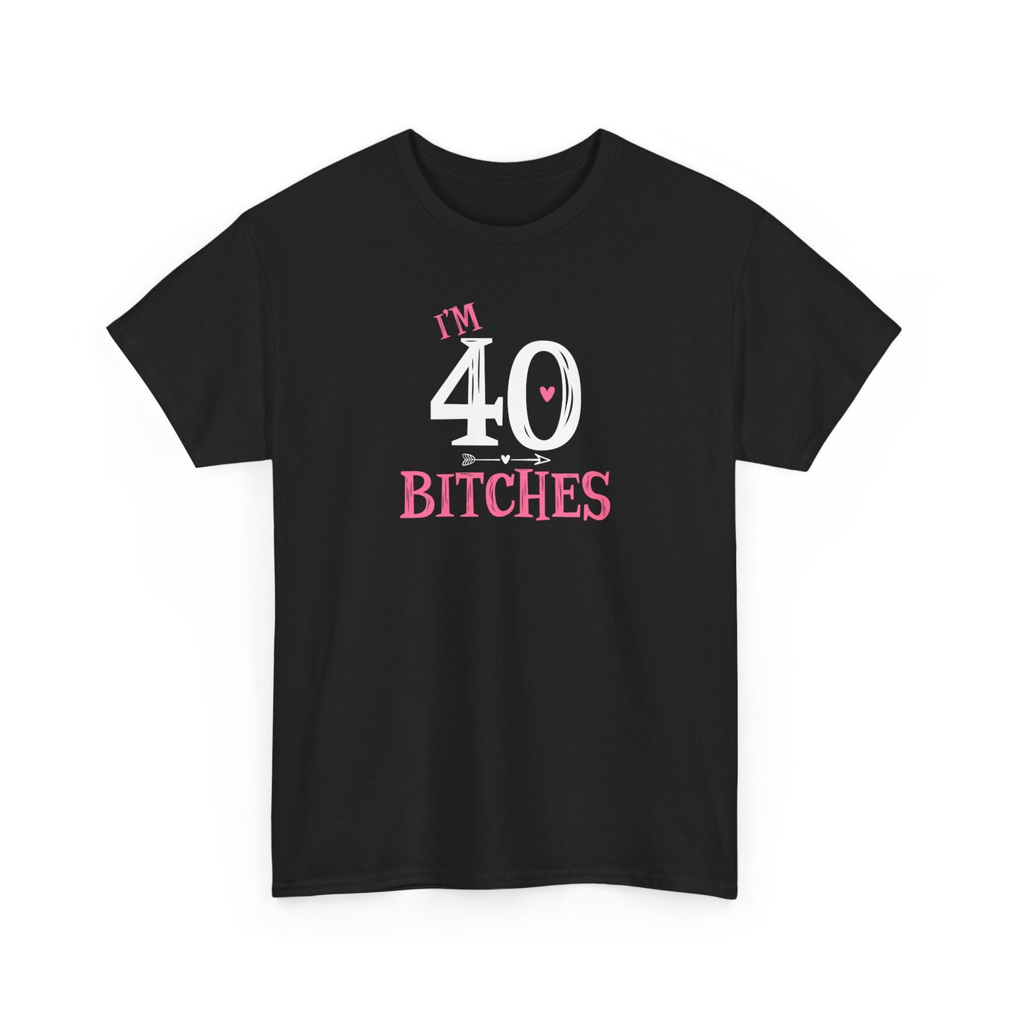 I am 40 Bitches 40th Birthday Tee | Funny Milestone Shirt | Funny T-Shirt | Funny Old Man T-Shirt