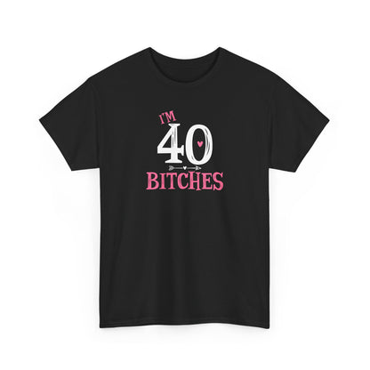 I am 40 Bitches 40th Birthday Tee | Funny Milestone Shirt | Funny T-Shirt | Funny Old Man T-Shirt