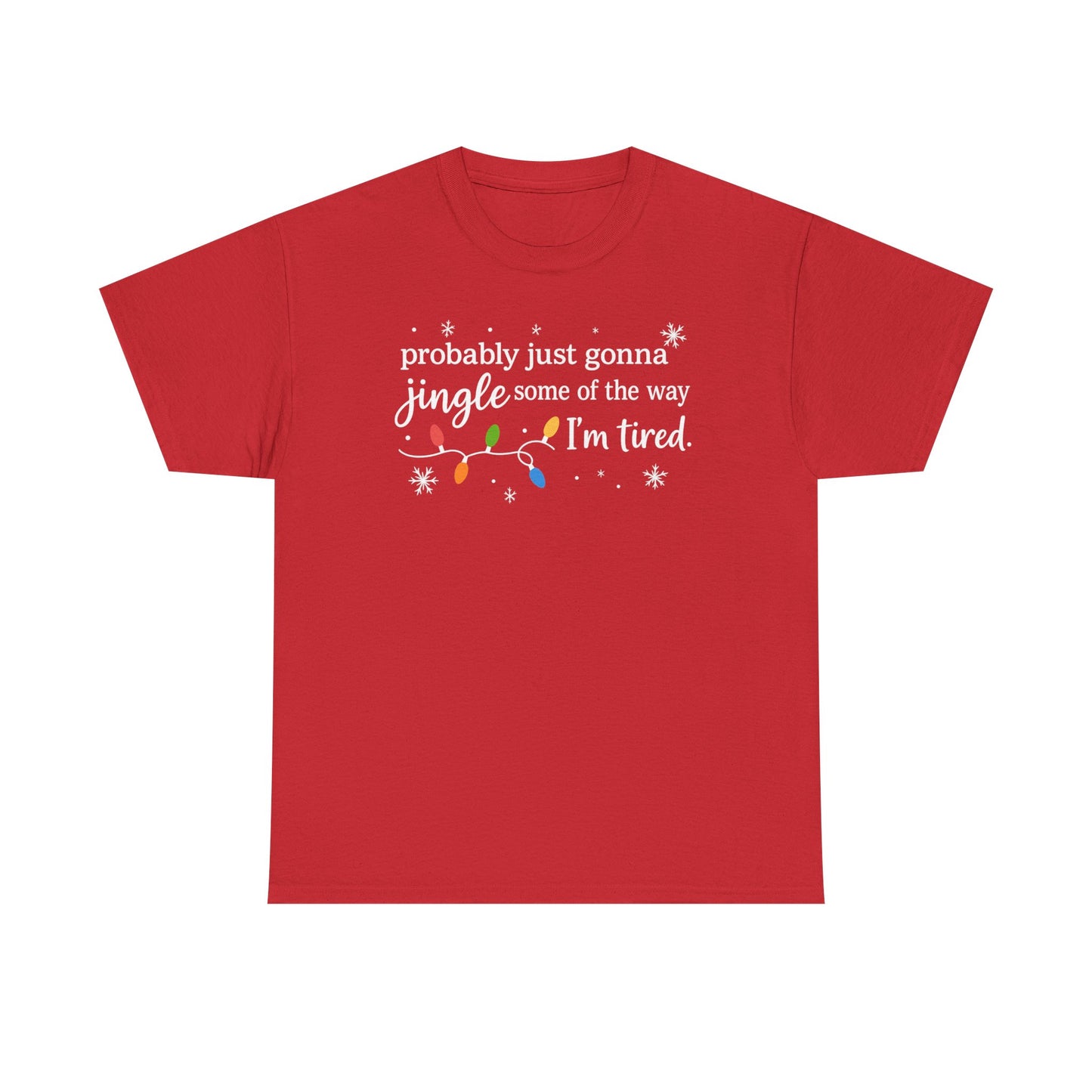 probably just gonna jingle some of the way I'm tired T-Shirt | Christmas lights holiday tee