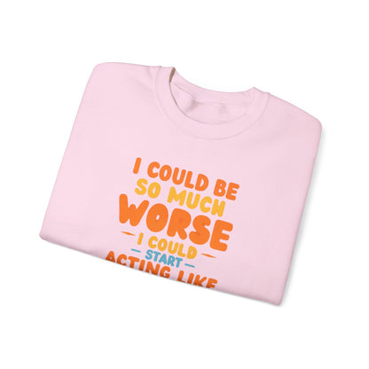 I Could Be So Much Worse I Could Start Acting Like My Mom Sweatshirt | Funny Mom Quote Crewneck | Sarcastic Family Gift
