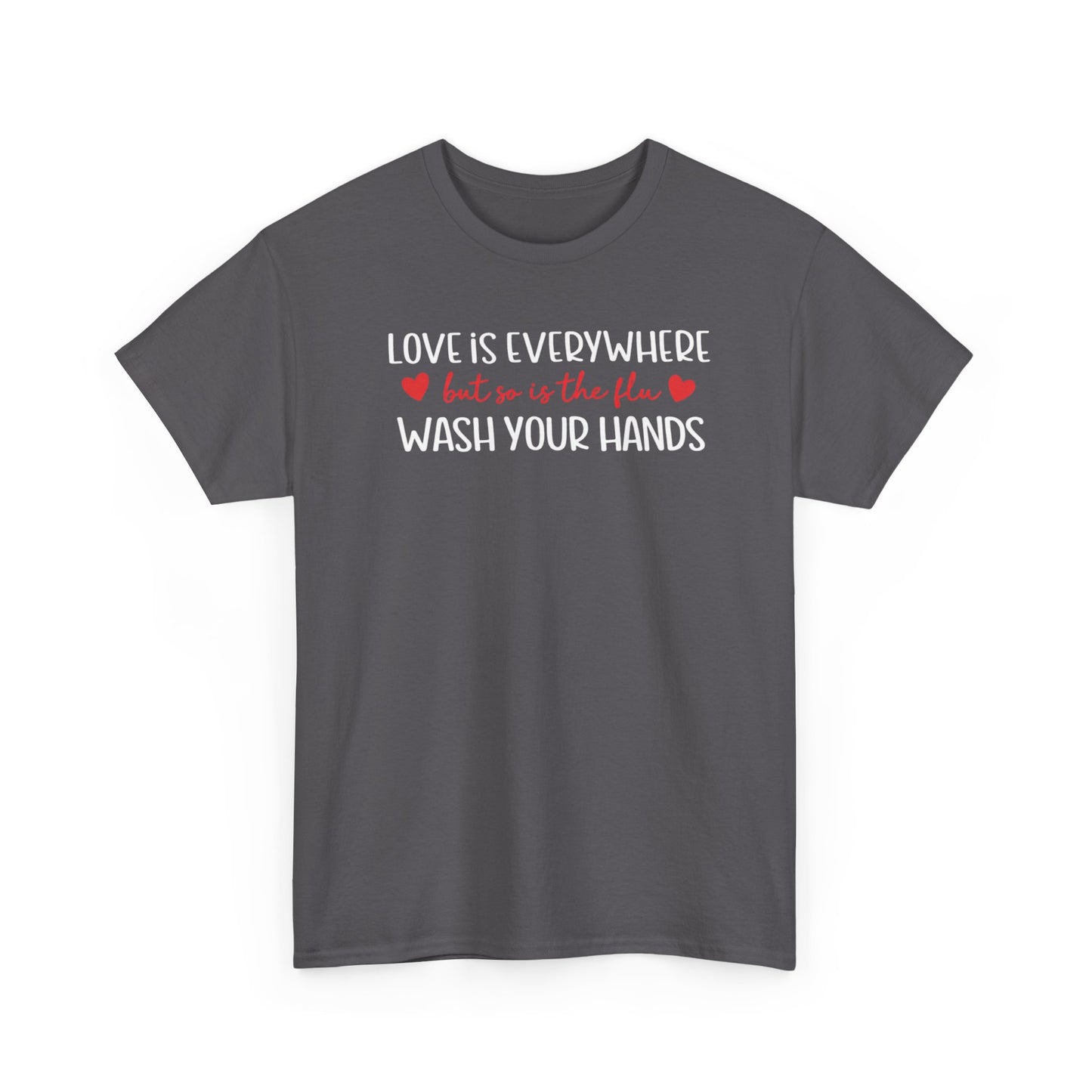 Love Is Everywhere Wash Your Hands T-Shirt, Funny Handwashing Tee, Heart Graphic Cotton Shirt, Humor Reminder Gift, Valentine Day Gift