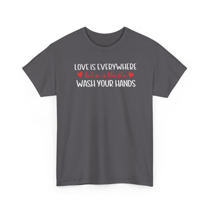 Love Is Everywhere Wash Your Hands T-Shirt, Funny Handwashing Tee, Heart Graphic Cotton Shirt, Humor Reminder Gift, Valentine Day Gift