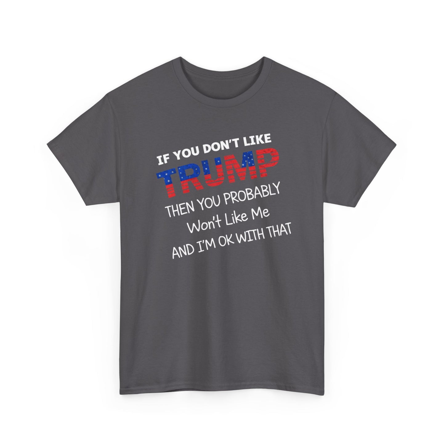 If You Don't Like Trump Then You Probably Won't Like Me T-Shirt, MAGA Men's, 2025 Trump Shirt, Republican T Shirt, Voting Shirt, MAGA Ladies