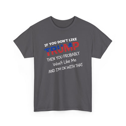 If You Don't Like Trump Then You Probably Won't Like Me T-Shirt, MAGA Men's, 2025 Trump Shirt, Republican T Shirt, Voting Shirt, MAGA Ladies