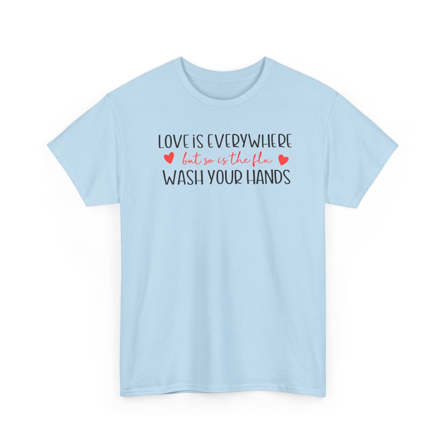 Love Is Everywhere Wash Your Hands T-Shirt, Funny Handwashing Tee, Heart Graphic Cotton Shirt, Humor Reminder Gift, Valentine Day Gift