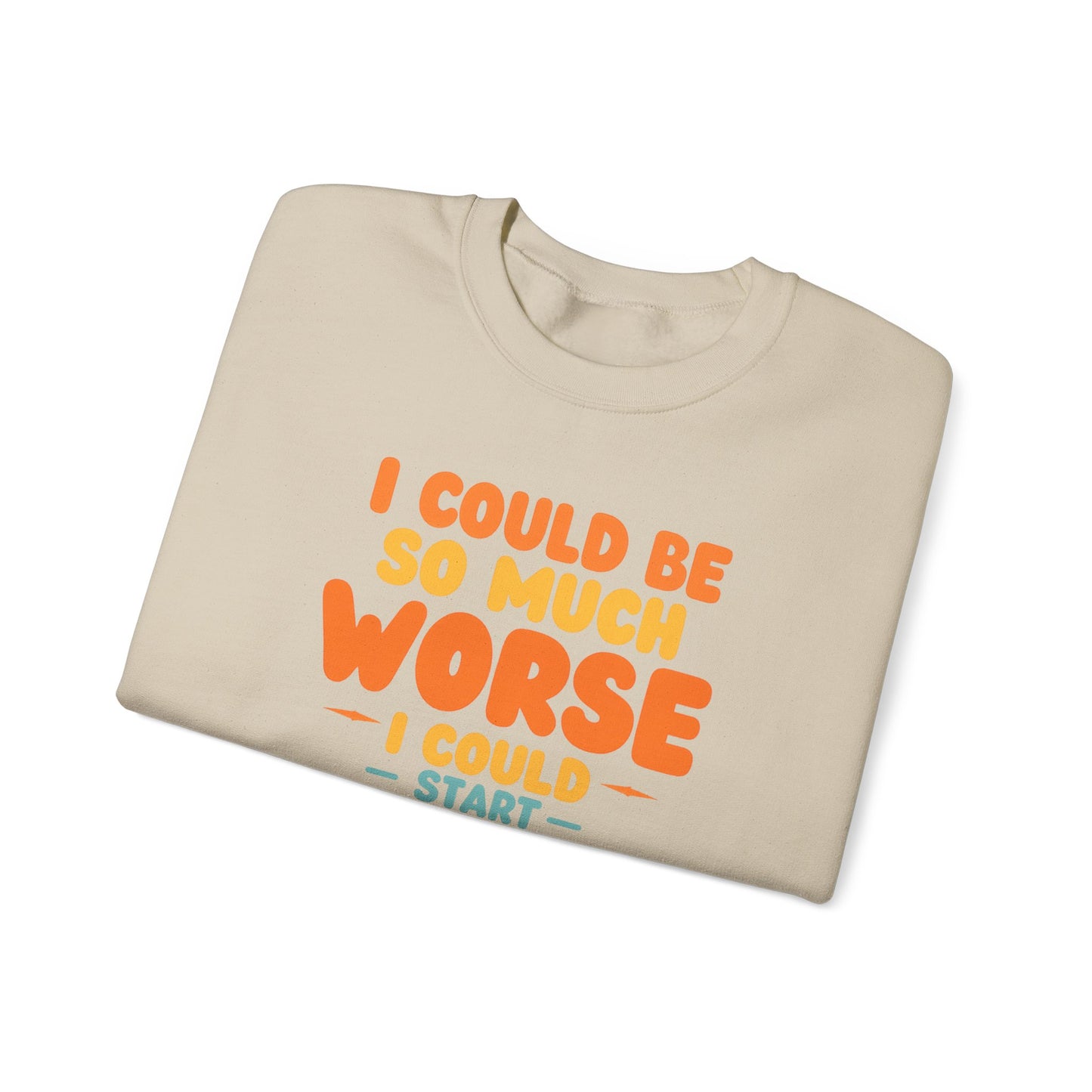 I Could Be So Much Worse I Could Start Acting Like My Dad, Funny Sarcastic Quote, Dad SweatShirt, Gift for Dad or Sons, Hilarious Family