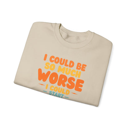 I Could Be So Much Worse I Could Start Acting Like My Dad, Funny Sarcastic Quote, Dad SweatShirt, Gift for Dad or Sons, Hilarious Family