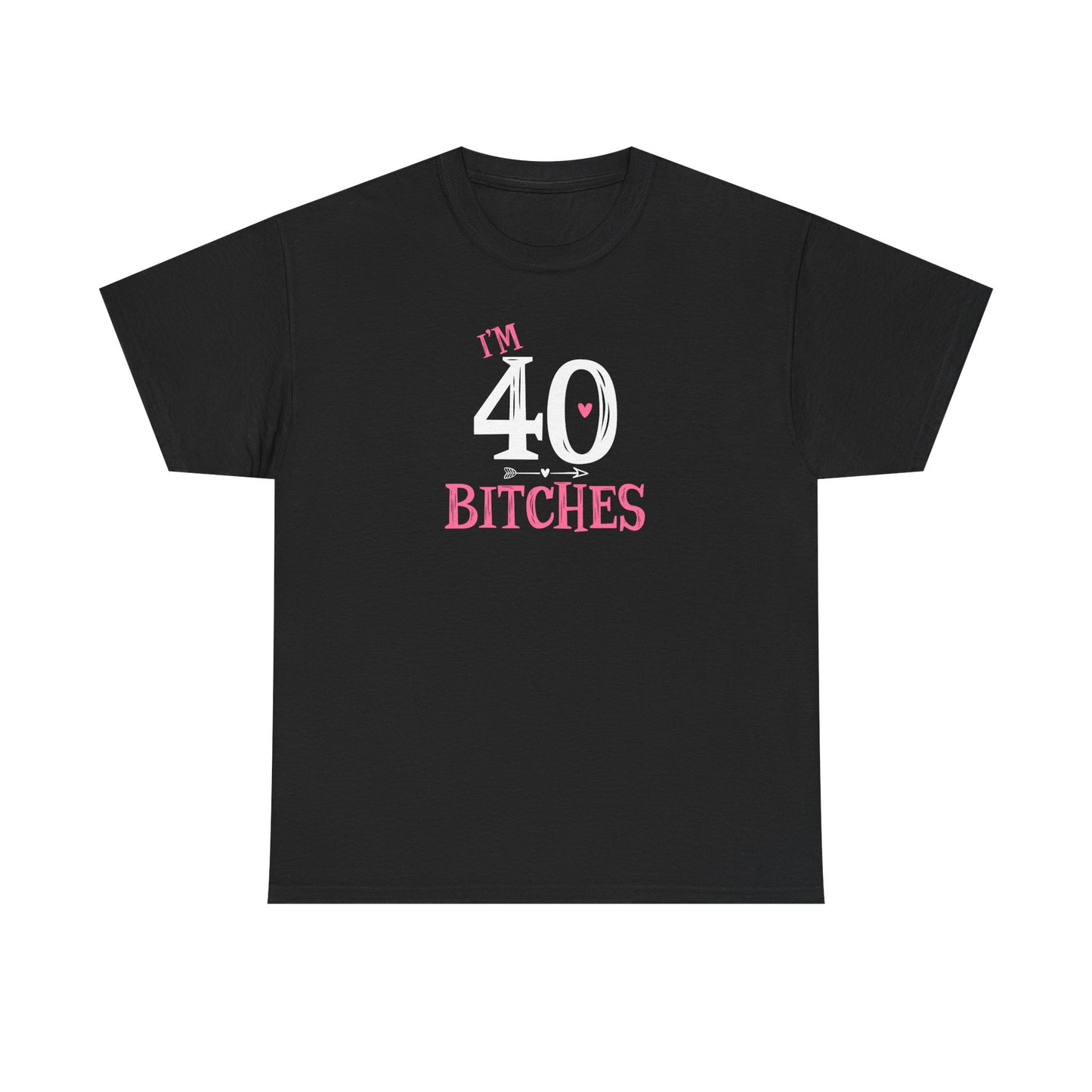 I am 40 Bitches 40th Birthday Tee | Funny Milestone Shirt | Funny T-Shirt | Funny Old Man T-Shirt