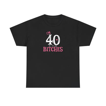 I am 40 Bitches 40th Birthday Tee | Funny Milestone Shirt | Funny T-Shirt | Funny Old Man T-Shirt