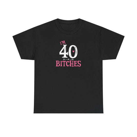 I am 40 Bitches 40th Birthday Tee | Funny Milestone Shirt | Funny T-Shirt | Funny Old Man T-Shirt