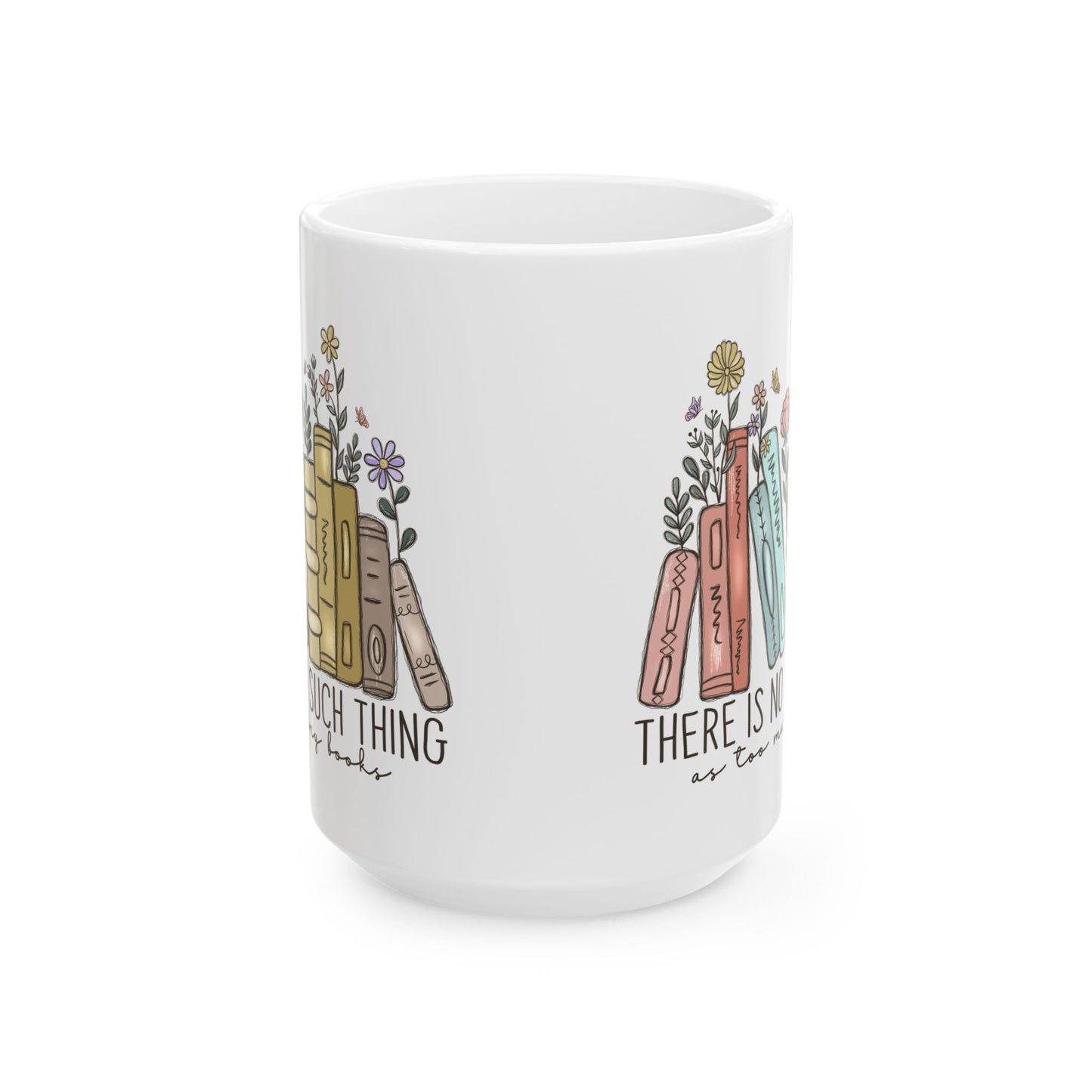 There Is No Such Thing As Too Many Books Mug, Book Lover Gift, Floral Bookstack Coffee Cup, Reading Mug, Cozy Reader Ceramic Mug