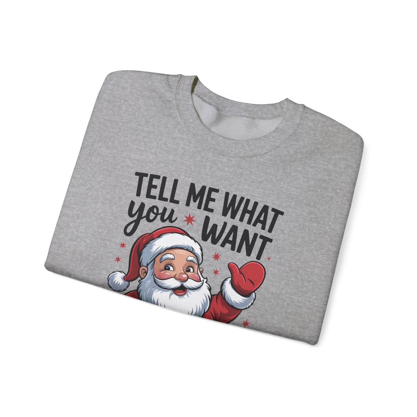 Funny Christmas Sweatshirt Tell Me What You Want Santa Holiday Pullover | Cute Festive Sweatshirt for Women & Men | Cozy Winter Gift Idea