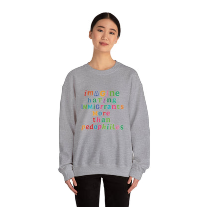 Imagine Hating Immigrants More Than Pedophiles Sweatshirt, Bold Activist Crewneck, Anti-Hate Awareness Pullover, Equality Protest Sweater