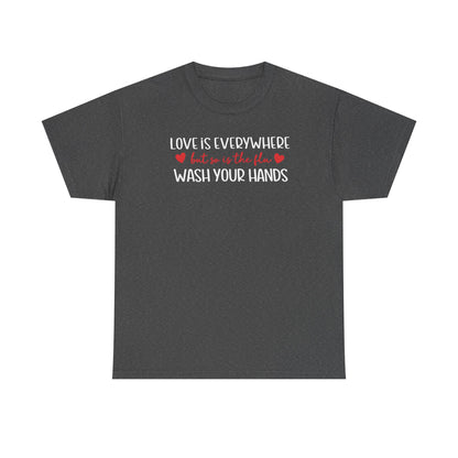 Love Is Everywhere Wash Your Hands T-Shirt, Funny Handwashing Tee, Heart Graphic Cotton Shirt, Humor Reminder Gift, Valentine Day Gift