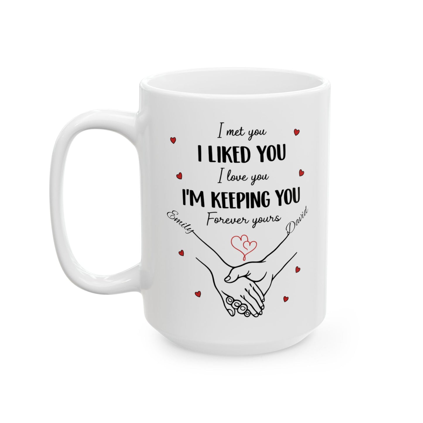 I Met You I Liked You I Love You Mug, Romantic Custom Coffee Mug with Hearts, Valentine Gift for Couples