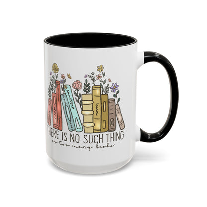 There Is No Such Thing As Too Many Books Mug, Book Lover Accent Coffee Cup, Reading Mug, Floral Bookstack Gift, Cozy Reader Ceramic Mug