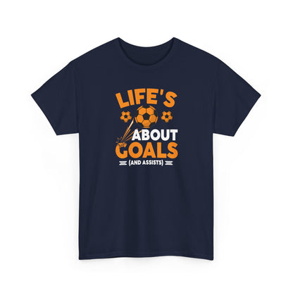 Life's About Goals Soccer T-Shirt | Soccer Quote Tee | Sports Shirt for Players, Coaches & Fans | Teamwork Cotton Tee
