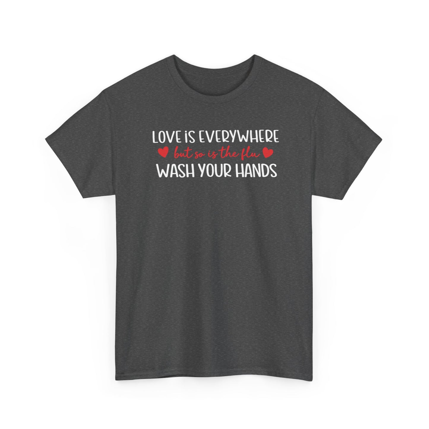 Love Is Everywhere Wash Your Hands T-Shirt, Funny Handwashing Tee, Heart Graphic Cotton Shirt, Humor Reminder Gift, Valentine Day Gift