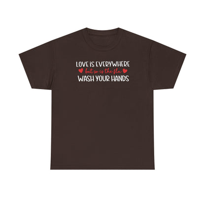 Love Is Everywhere Wash Your Hands T-Shirt, Funny Handwashing Tee, Heart Graphic Cotton Shirt, Humor Reminder Gift, Valentine Day Gift