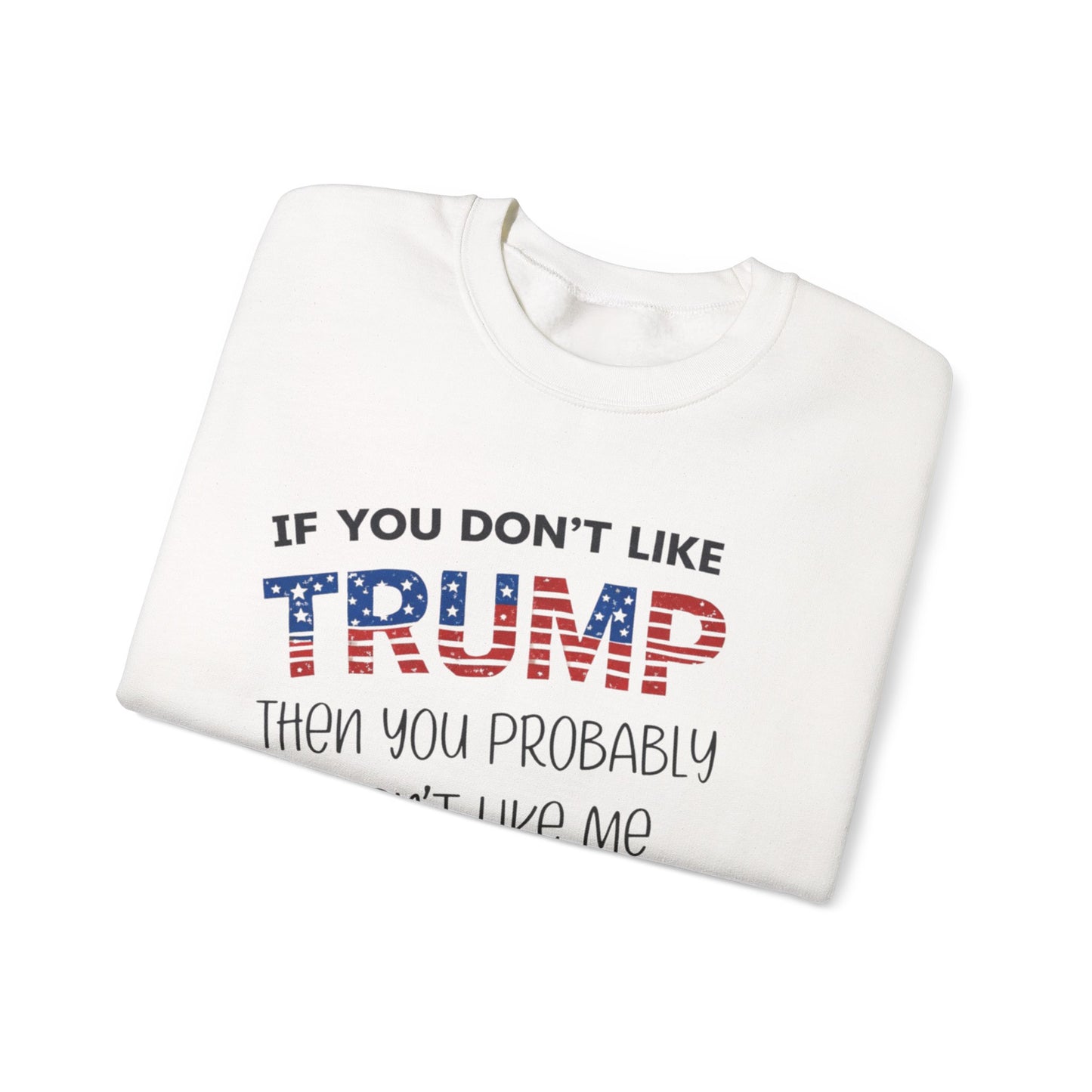 If You Don't Like Trump Sweatshirt | MAGA Political Statement Crewneck | Conservative Apparel | Republican Gift Election Wear