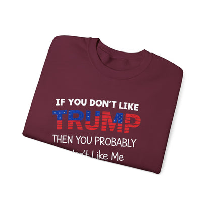If You Don't Like Trump Sweatshirt | MAGA Political Statement Crewneck | Conservative Apparel | Republican Gift Election Wear