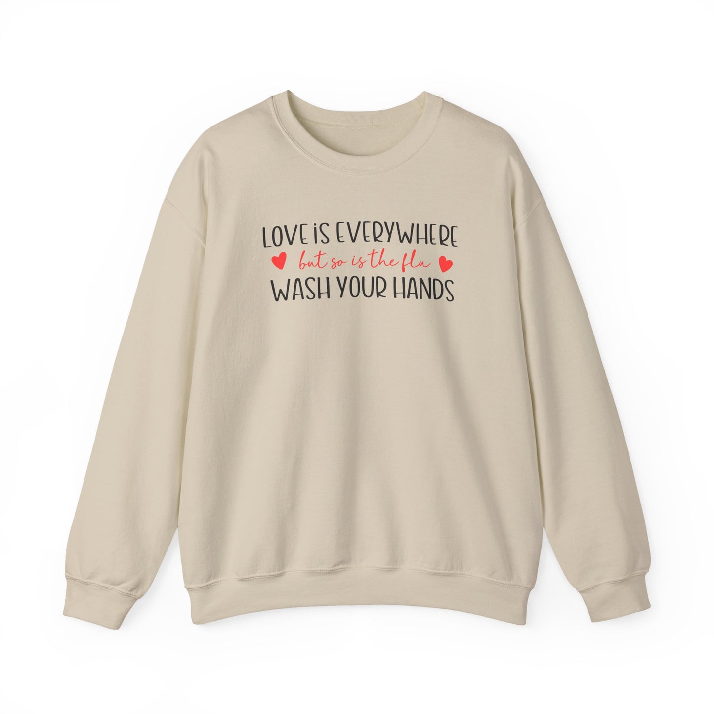 Love Is Everywhere but so is the flu Wash Your Hands Sweatshirt, Heart Graphic Crewneck, Cozy Pullover, Feel Good Gift, Valentine Day Gift