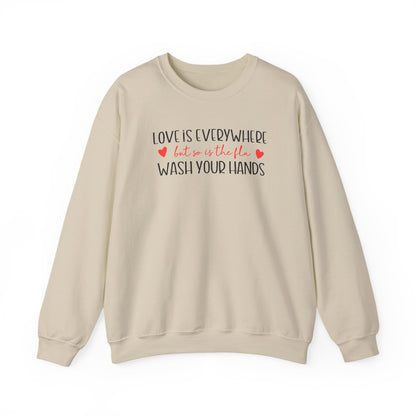 Love Is Everywhere but so is the flu Wash Your Hands Sweatshirt, Heart Graphic Crewneck, Cozy Pullover, Feel Good Gift, Valentine Day Gift