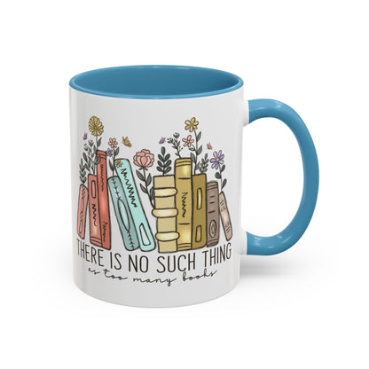 There Is No Such Thing As Too Many Books Mug, Book Lover Accent Coffee Cup, Reading Mug, Floral Bookstack Gift, Cozy Reader Ceramic Mug