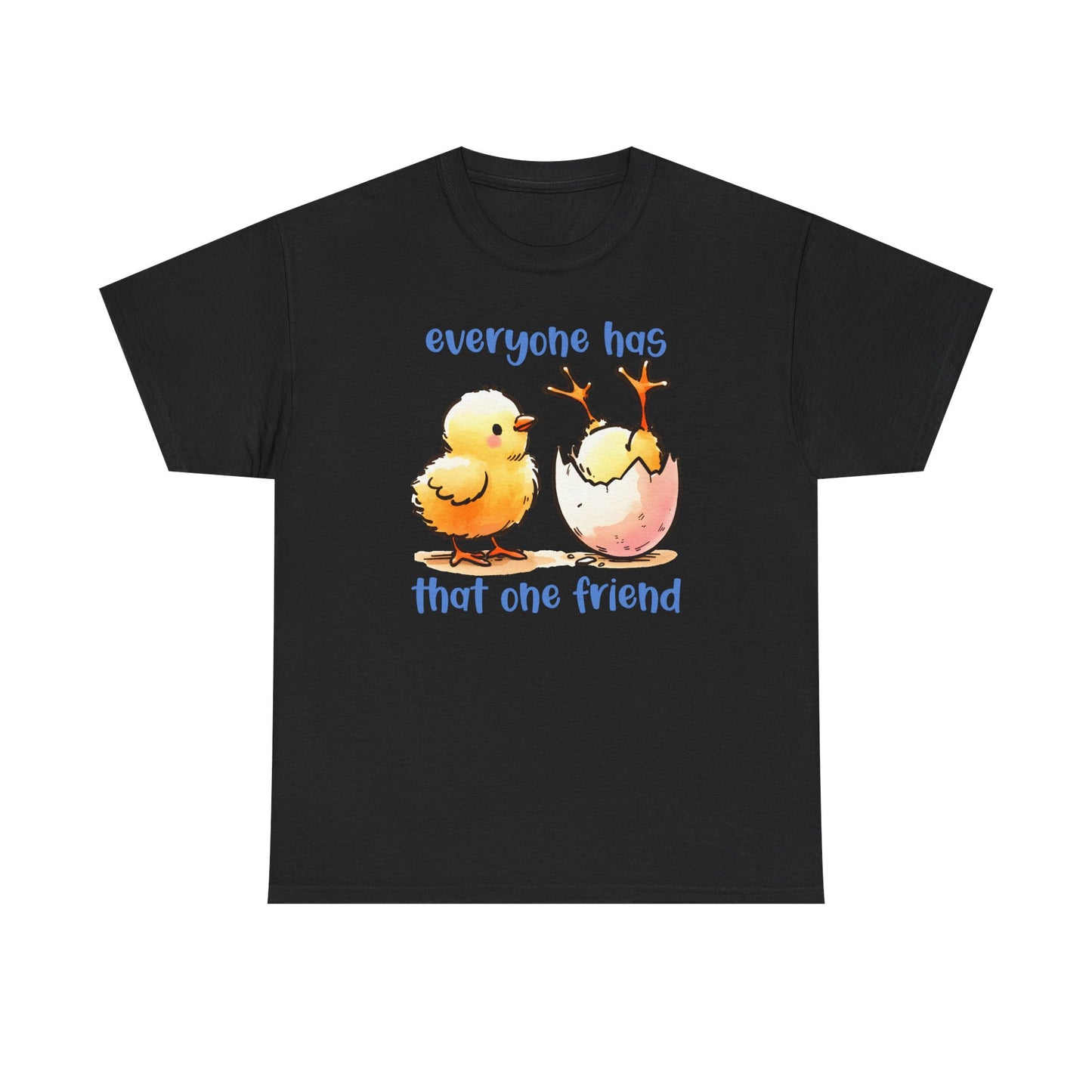 Funny Friendship T-Shirt, Everyone Has That One Friend, Cute Chick Graphic Tee, Best Friend Gift, Humor Shirt for Friends