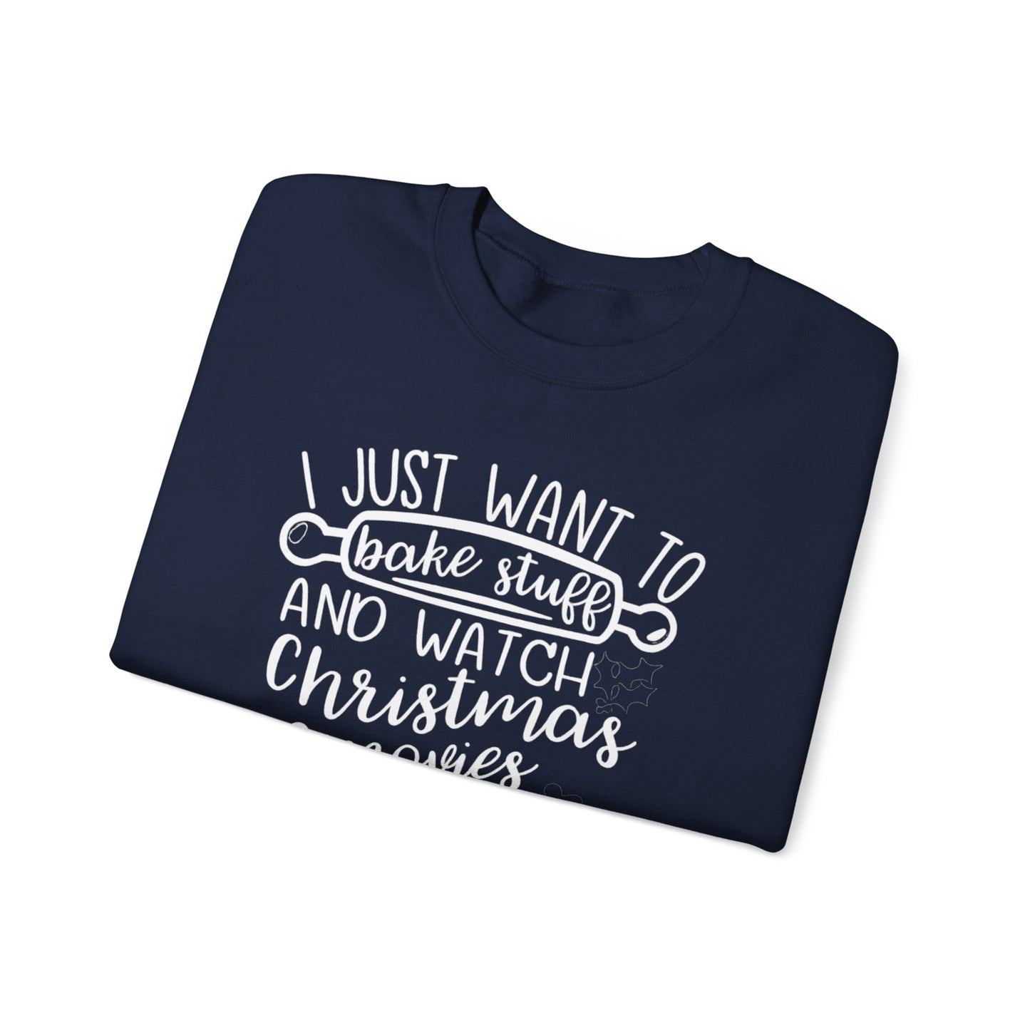 I Just Wanted To Bake Stuff And Watch Christmas Movies Sweatshirt, Christmas Sweater, Holiday Hoodie, Merry Christmas Sweatshirt