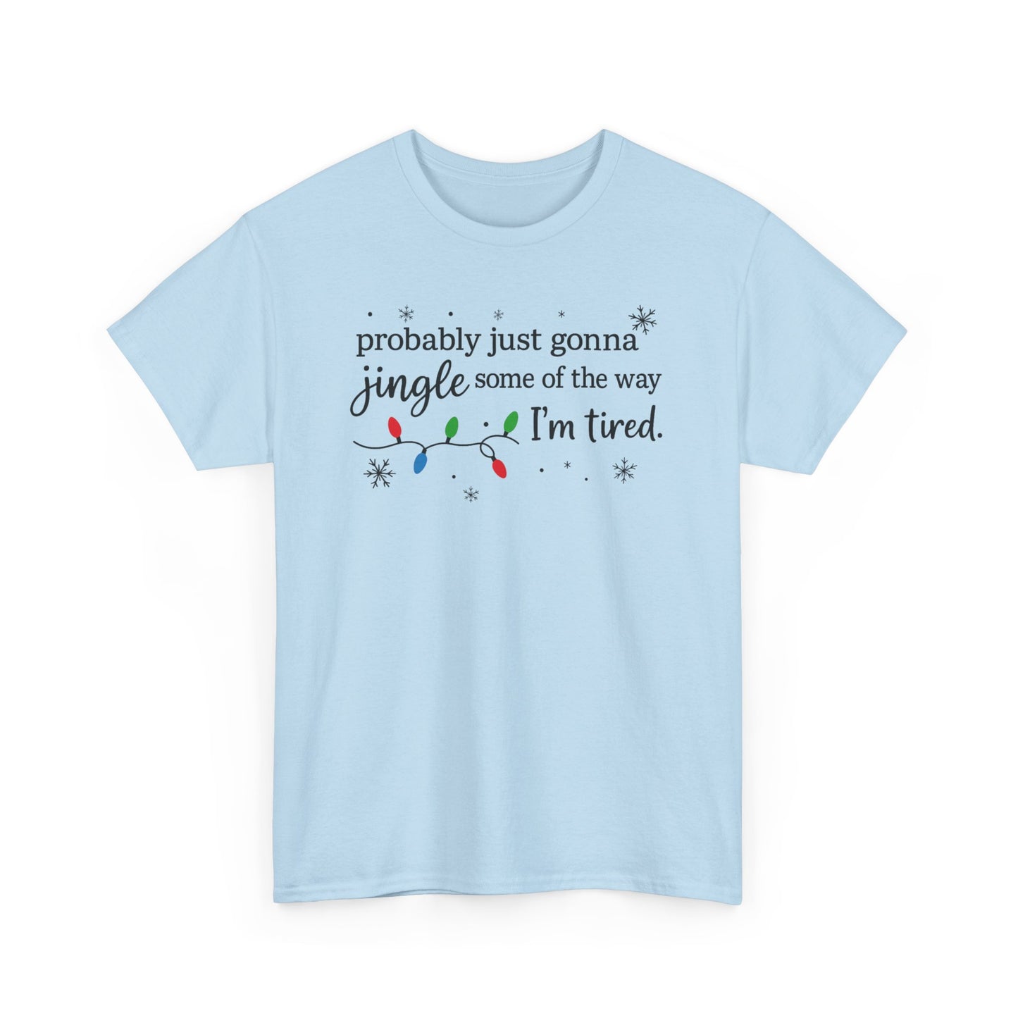 probably just gonna jingle some of the way I'm tired T-Shirt | Christmas lights holiday tee