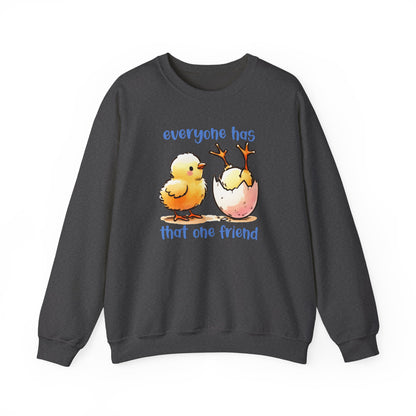 That One Friend chicks crewneck sweatshirt, Funny Friendship Sweatshirt, Everyone Has That One Friend, Best Friend Gift, Cozy Sweatshirt