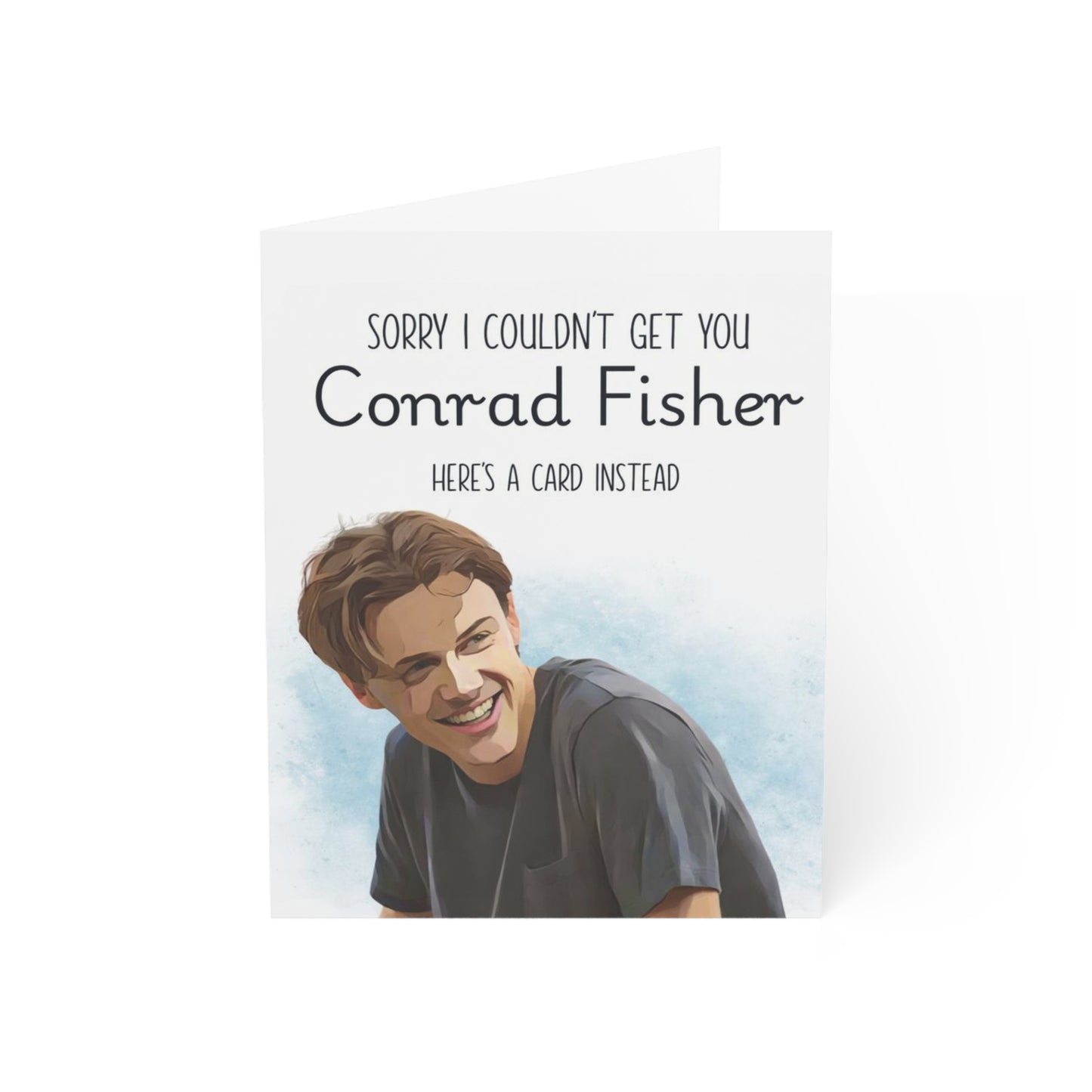 Sorry I could not get you Conrad Fisher - Greeting Card