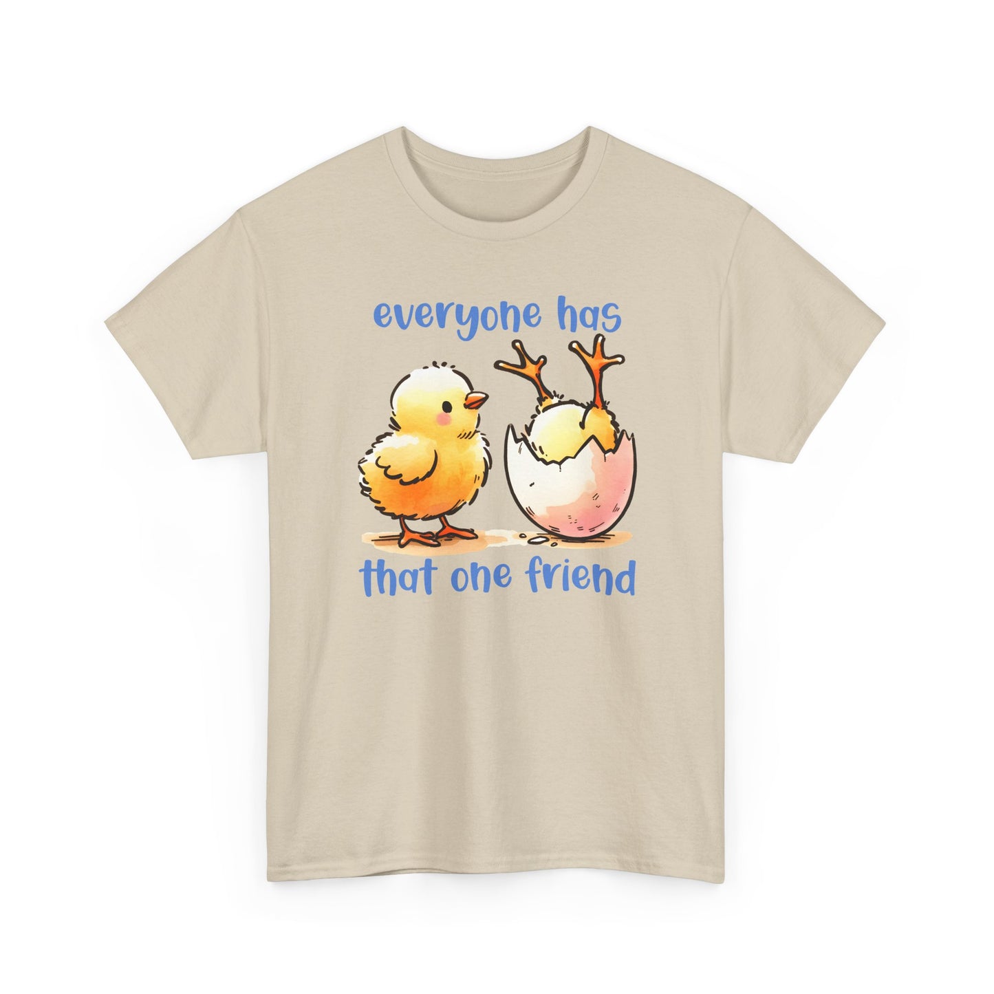 Funny Friendship T-Shirt, Everyone Has That One Friend, Cute Chick Graphic Tee, Best Friend Gift, Humor Shirt for Friends