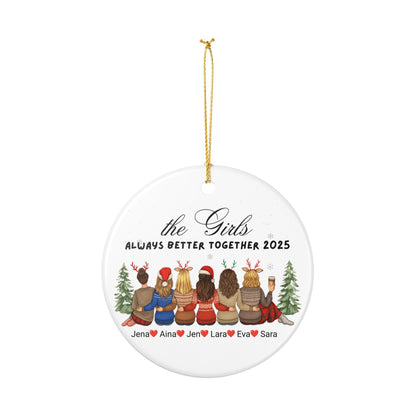 The Girls Always Better Together Ornament,  Personalized 2025 Ceramic Ornament, Custom Friends Gift, Holiday Christmas Tree Decor