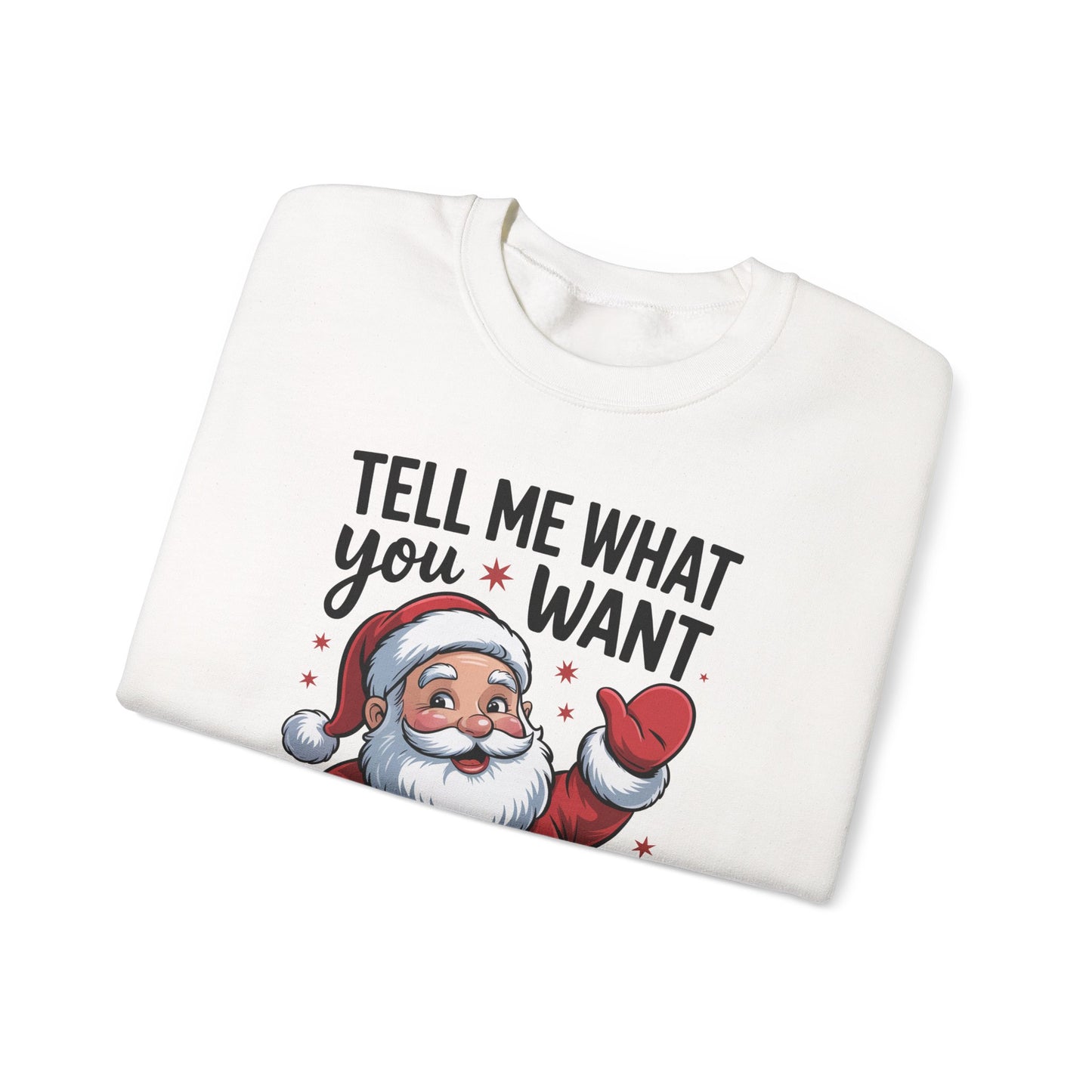 Funny Christmas Sweatshirt Tell Me What You Want Santa Holiday Pullover | Cute Festive Sweatshirt for Women & Men | Cozy Winter Gift Idea
