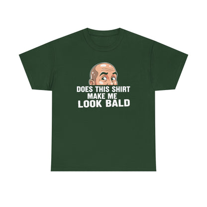 Funny Bald T-Shirt for Men | Does This Shirt Make Me Look Bald Tee | Bald Guy Humor Shirt | Gag Gift for Him | Funny Mens Graphic Tee