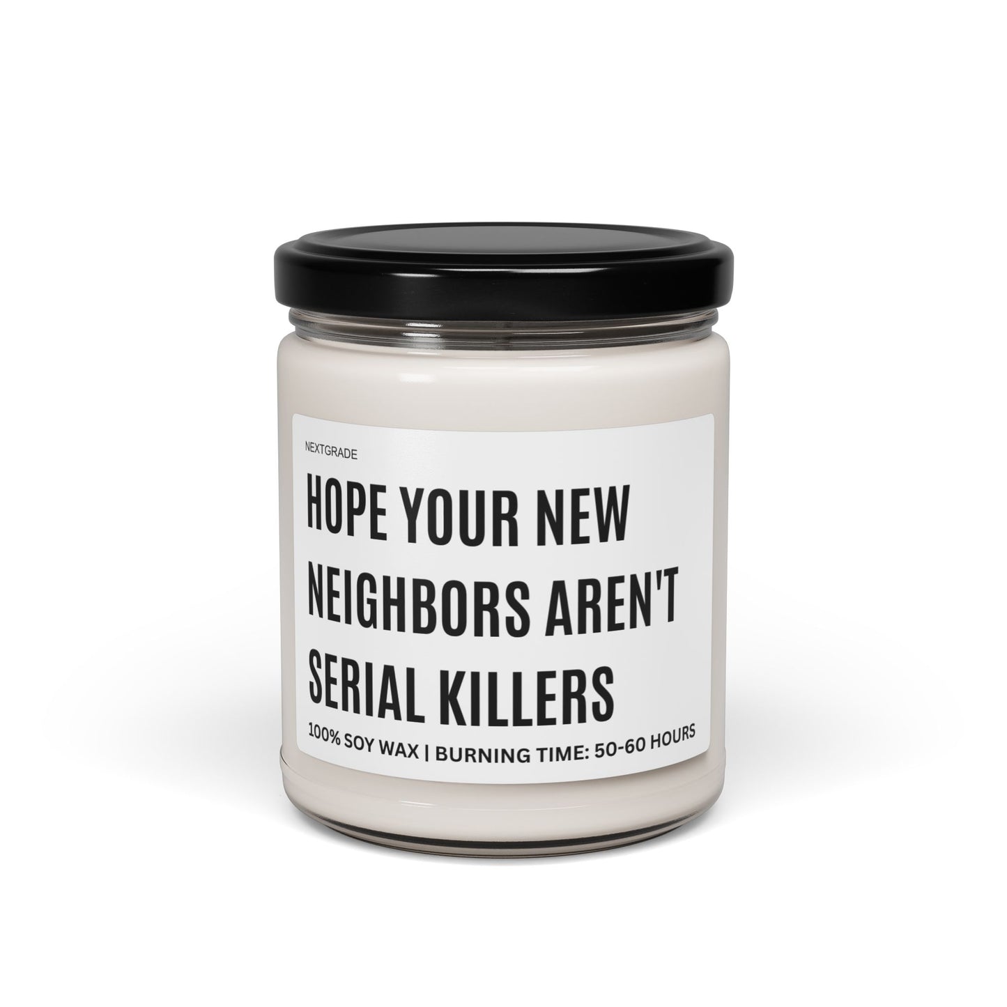Hope Your New Neighbors Aren't Serial Killers, Candle Gift, Perfect for Home Warming, Gifts, or Gag Gifts, Soy Wax Candle