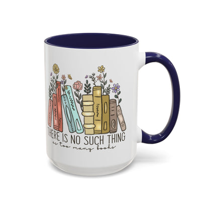 There Is No Such Thing As Too Many Books Mug, Book Lover Accent Coffee Cup, Reading Mug, Floral Bookstack Gift, Cozy Reader Ceramic Mug