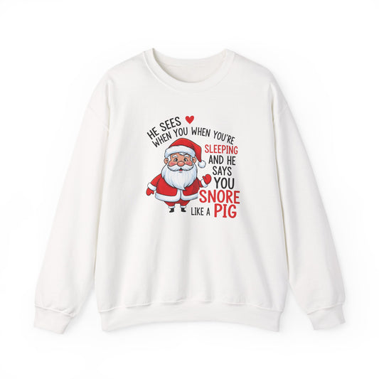 Funny Santa Christmas Sweatshirt He Sees When You are Sleeping and He Says You Snore Like a Pig |Holiday Humor Crewneck |Cozy Christmas Gift