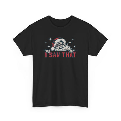 Funny Santa I Saw That Christmas Shirt | Holiday Humor T-Shirt | Santa Watching You Tee | Naughty List Gift for Men & Women