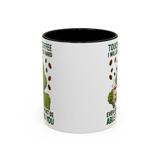 Grumpy Grinch Coffee Mug | Touch My Coffee I Will Slap You Funny Mug