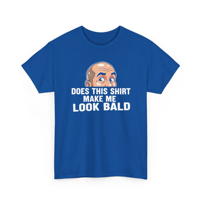 Funny Bald T-Shirt for Men | Does This Shirt Make Me Look Bald Tee | Bald Guy Humor Shirt | Gag Gift for Him | Funny Mens Graphic Tee